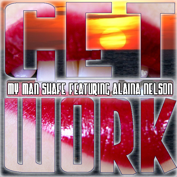 (Image: My Man Shafe featuring Alain Nelson - Get Work)