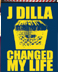 J Dilla Changed My Life